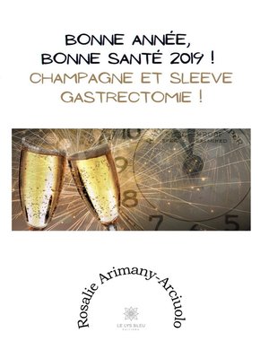 cover image of Bonne année, bonne santé 2019 ! Champagne et sleeve gastrectomie !